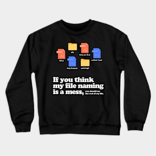 File naming mess Crewneck Sweatshirt